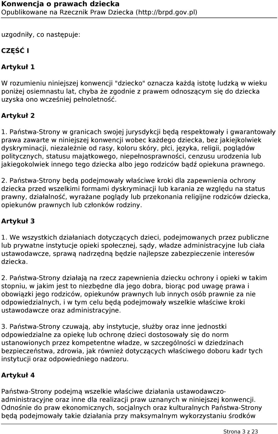 Państwa-Strony w granicach swojej jurysdykcji będą respektowały i gwarantowały prawa zawarte w niniejszej konwencji wobec każdego dziecka, bez jakiejkolwiek dyskryminacji, niezależnie od rasy, koloru