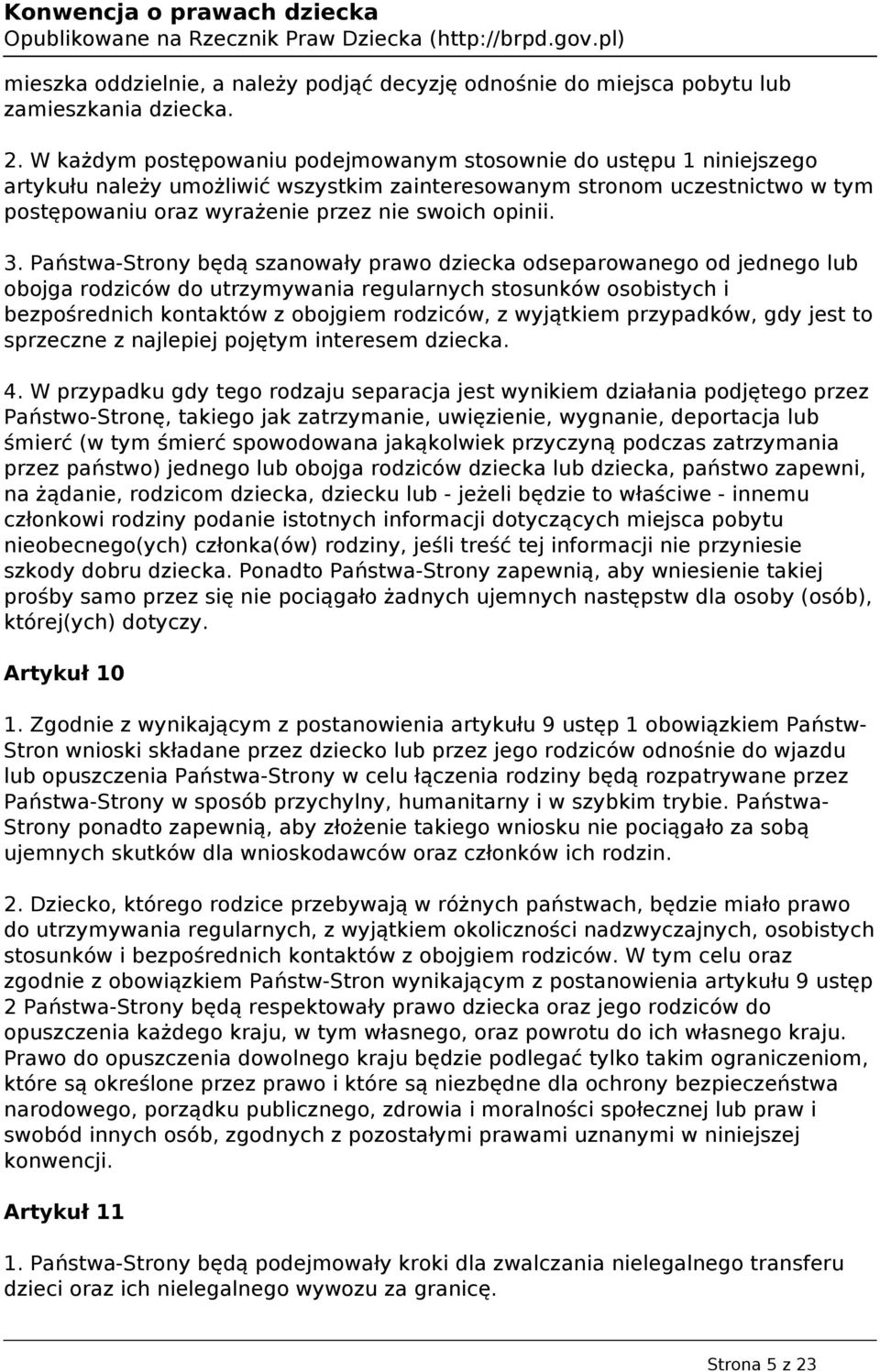 3. Państwa-Strony będą szanowały prawo dziecka odseparowanego od jednego lub obojga rodziców do utrzymywania regularnych stosunków osobistych i bezpośrednich kontaktów z obojgiem rodziców, z