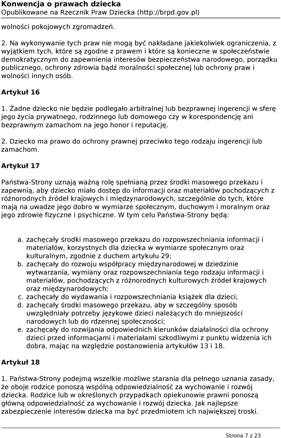 bezpieczeństwa narodowego, porządku publicznego, ochrony zdrowia bądź moralności społecznej lub ochrony praw i wolności innych osób. Artykuł 16 1.