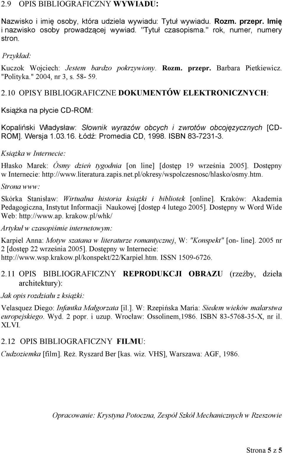 04, nr 3, s. 58-59. 2.10 OPISY BIBLIOGRAFICZNE DOKUMENTÓW ELEKTRONICZNYCH: Książka na płycie CD-ROM: Kopaliński Władysław: Słownik wyrazów obcych i zwrotów obcojęzycznych [CD- ROM]. Wersja 1.03.16.