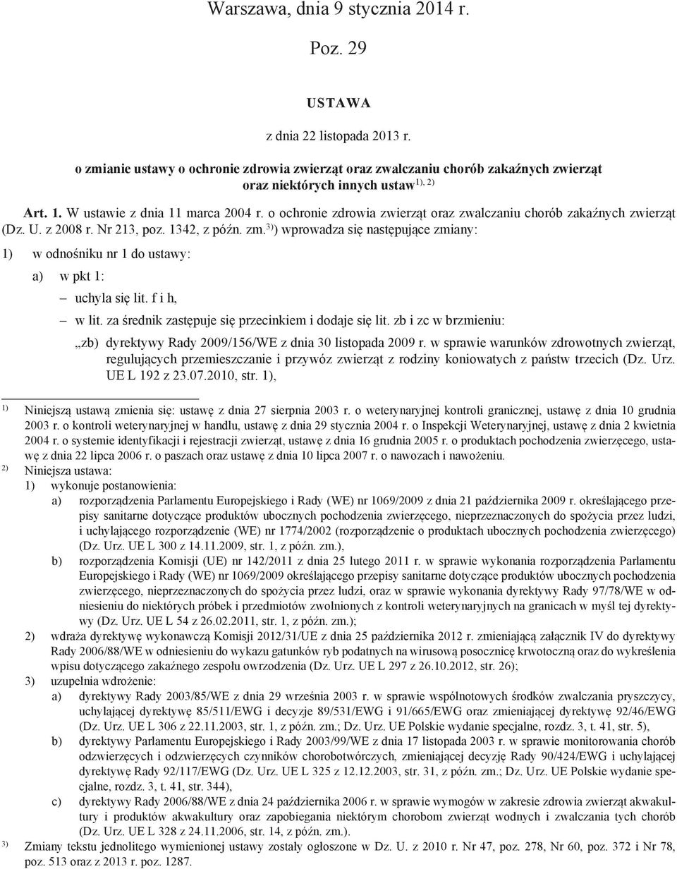 o ochronie zdrowia zwierząt oraz zwalczaniu chorób zakaźnych zwierząt (Dz. U. z 2008 r. Nr 213, poz. 1342, z późn. zm.