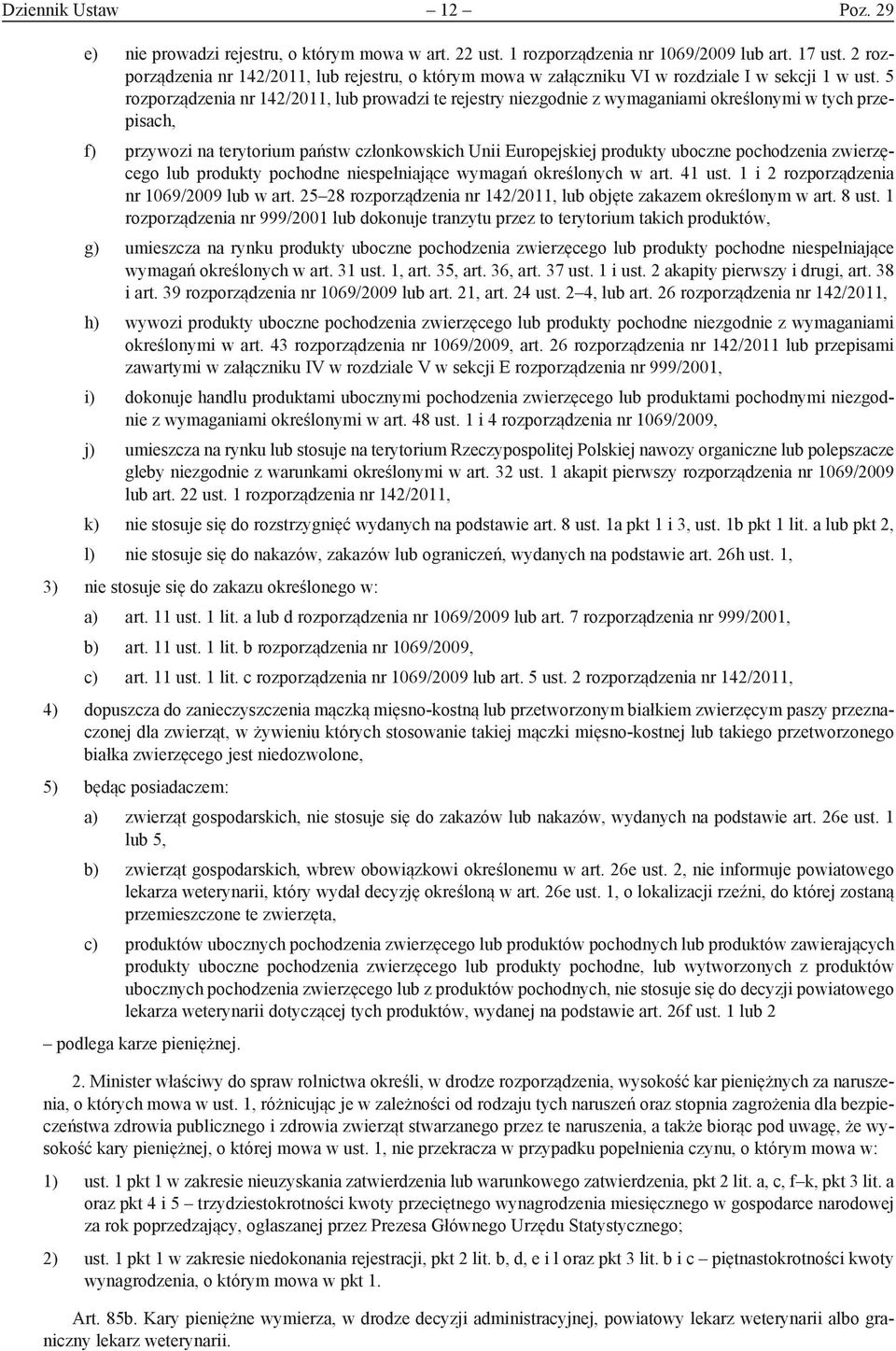 5 rozporządzenia nr 142/2011, lub prowadzi te rejestry niezgodnie z wymaganiami określonymi w tych przepisach, f) przywozi na terytorium państw członkowskich Unii Europejskiej produkty uboczne