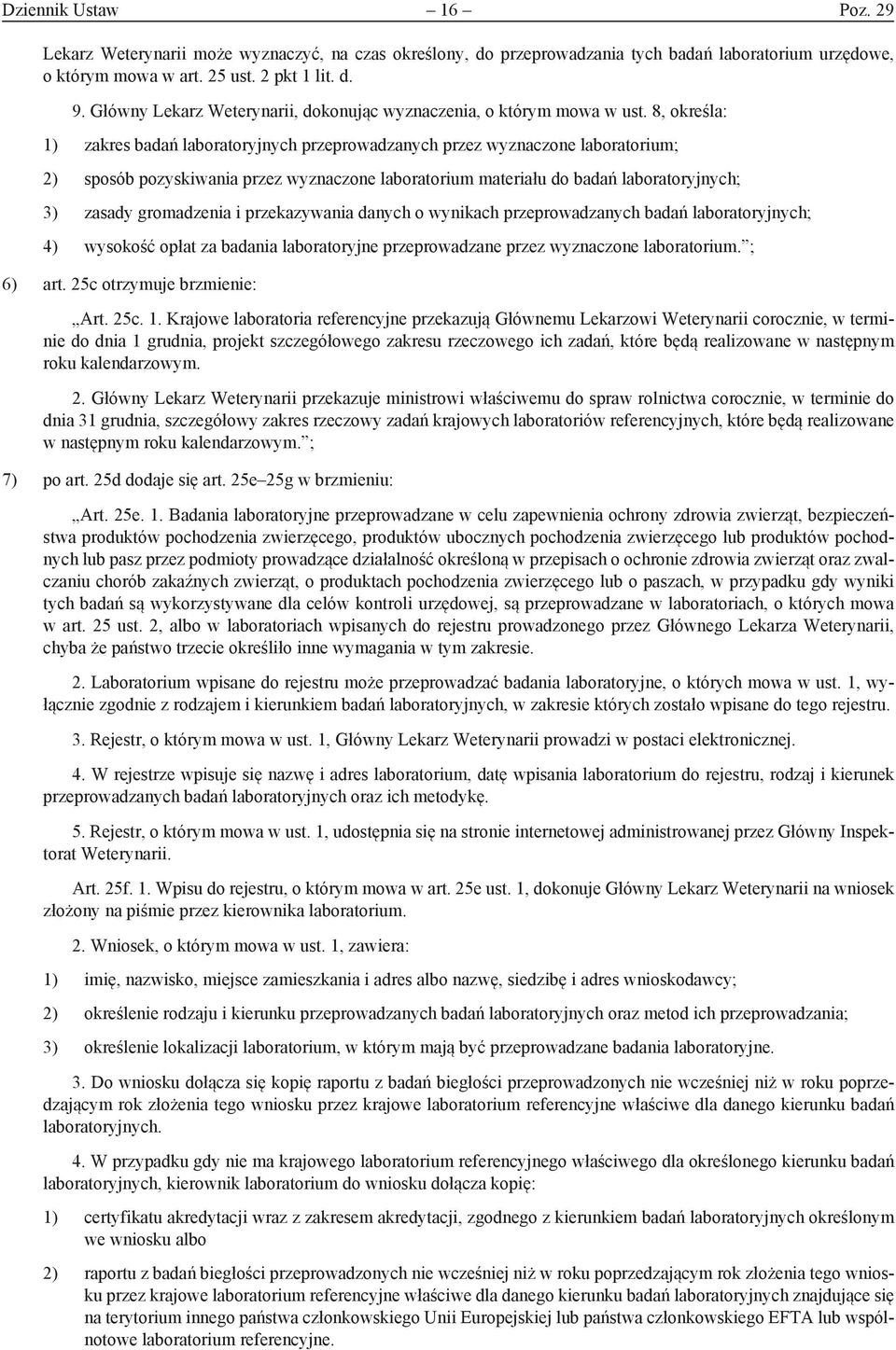 8, określa: 1) zakres badań laboratoryjnych przeprowadzanych przez wyznaczone laboratorium; 2) sposób pozyskiwania przez wyznaczone laboratorium materiału do badań laboratoryjnych; 3) zasady