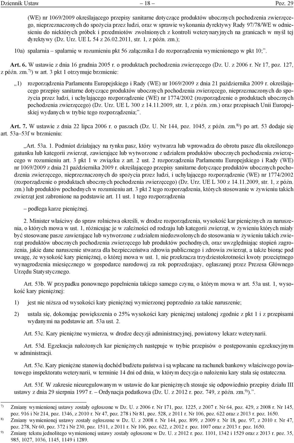 97/78/WE w odniesieniu do niektórych próbek i przedmiotów zwolnionych z kontroli weterynaryjnych na granicach w myśl tej dyrektywy (Dz. Urz. UE L 54 z 26.02.2011, str. 1, z późn. zm.