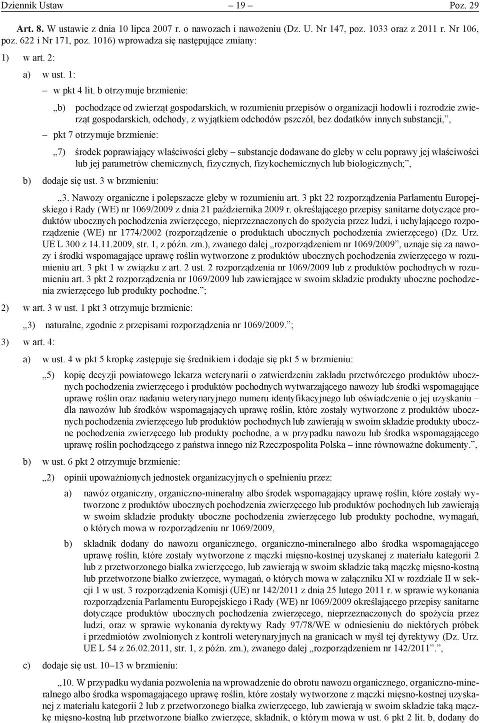 b otrzymuje brzmienie: b) pochodzące od zwierząt gospodarskich, w rozumieniu przepisów o organizacji hodowli i rozrodzie zwierząt gospodarskich, odchody, z wyjątkiem odchodów pszczół, bez dodatków