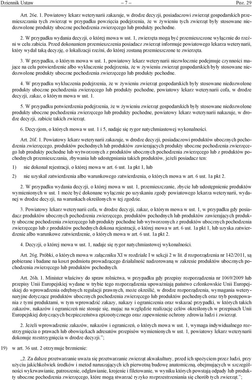 stosowane niedozwolone produkty uboczne pochodzenia zwierzęcego lub produkty pochodne. 2. W przypadku wydania decyzji, o której mowa w ust.