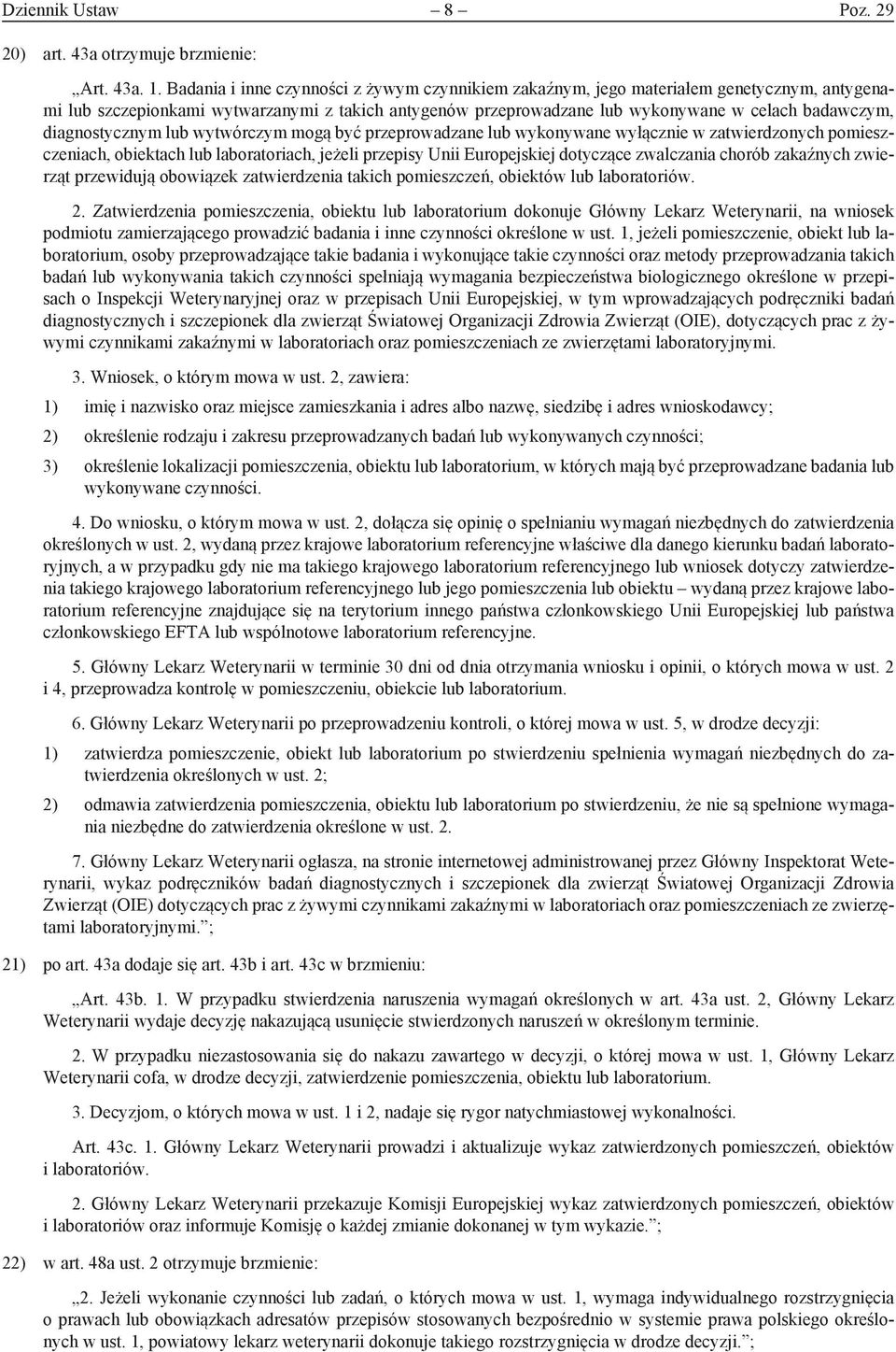 diagnostycznym lub wytwórczym mogą być przeprowadzane lub wykonywane wyłącznie w zatwierdzonych pomieszczeniach, obiektach lub laboratoriach, jeżeli przepisy Unii Europejskiej dotyczące zwalczania