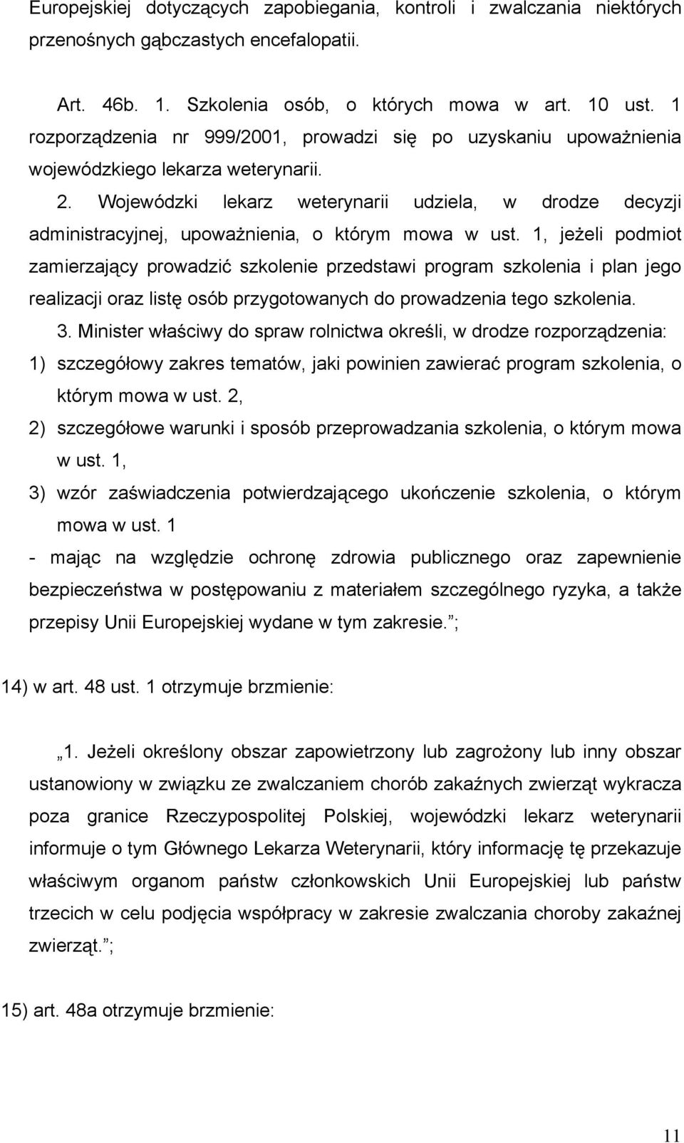 Wojewódzki lekarz weterynarii udziela, w drodze decyzji administracyjnej, upowa nienia, o którym mowa w ust.