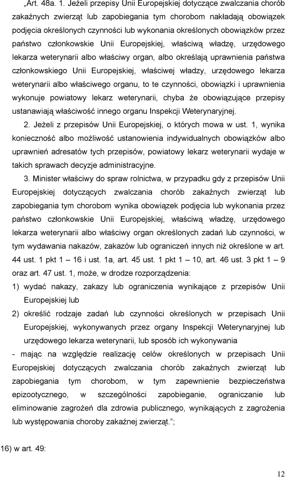 przez pa stwo cz onkowskie Unii Europejskiej, w a ciw w adz, urz dowego lekarza weterynarii albo w a ciwy organ, albo okre laj uprawnienia pa stwa cz onkowskiego Unii Europejskiej, w a ciwej w adzy,