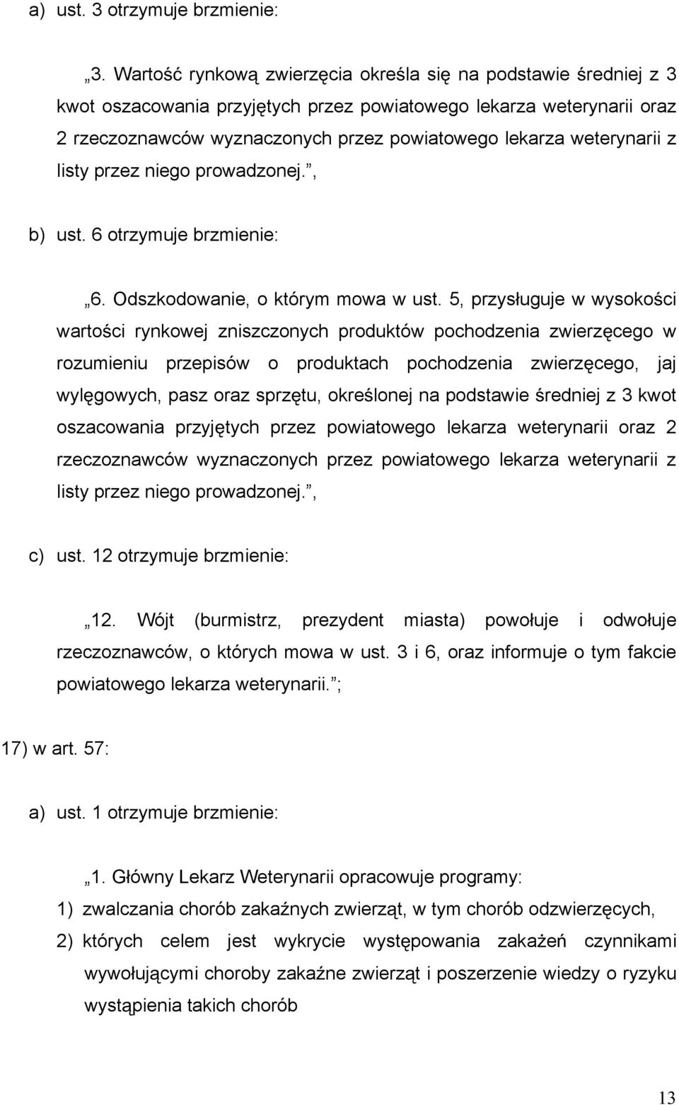 listy przez niego prowadzonej., b) ust. 6 otrzymuje brzmienie: 6. Odszkodowanie, o którym mowa w ust.