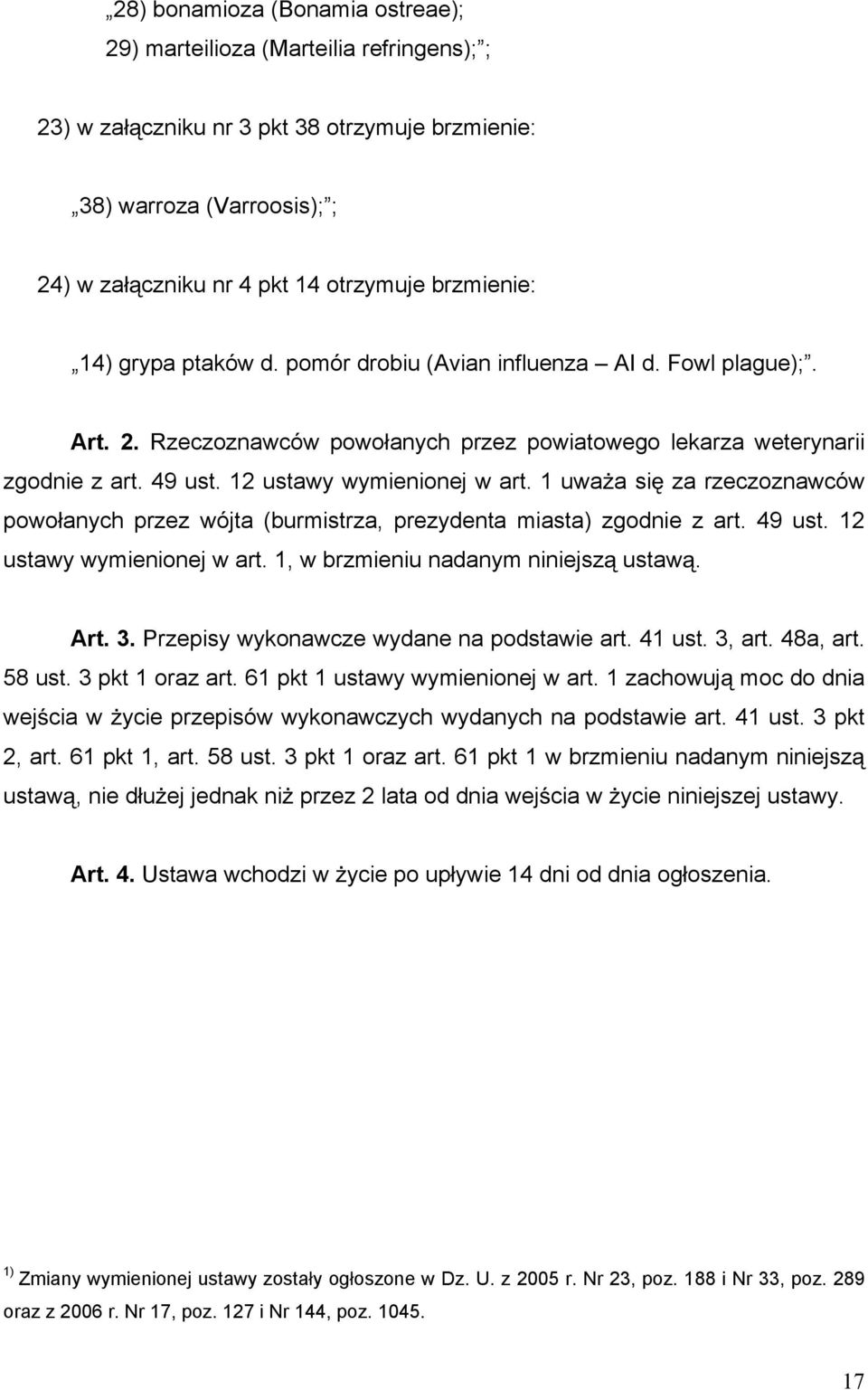 1 uwa a si za rzeczoznawców powo anych przez wójta (burmistrza, prezydenta miasta) zgodnie z art. 49 ust. 12 ustawy wymienionej w art. 1, w brzmieniu nadanym niniejsz ustaw. Art. 3.