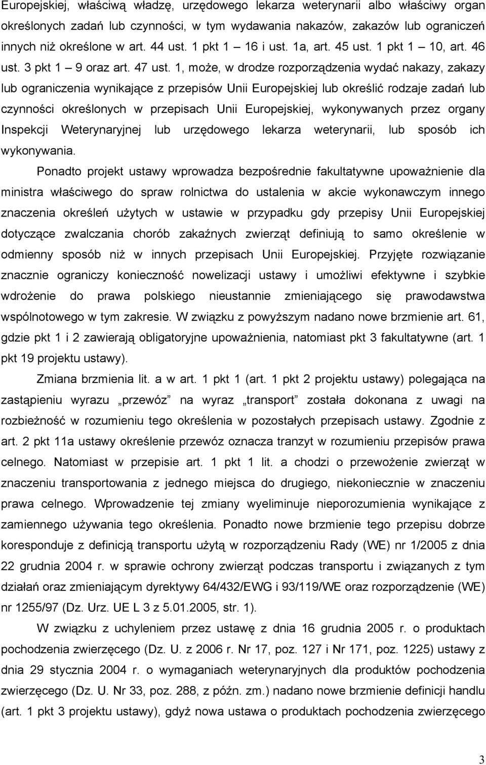 1, mo e, w drodze rozporz dzenia wyda nakazy, zakazy lub ograniczenia wynikaj ce z przepisów Unii Europejskiej lub okre li rodzaje zada lub czynno ci okre lonych w przepisach Unii Europejskiej,