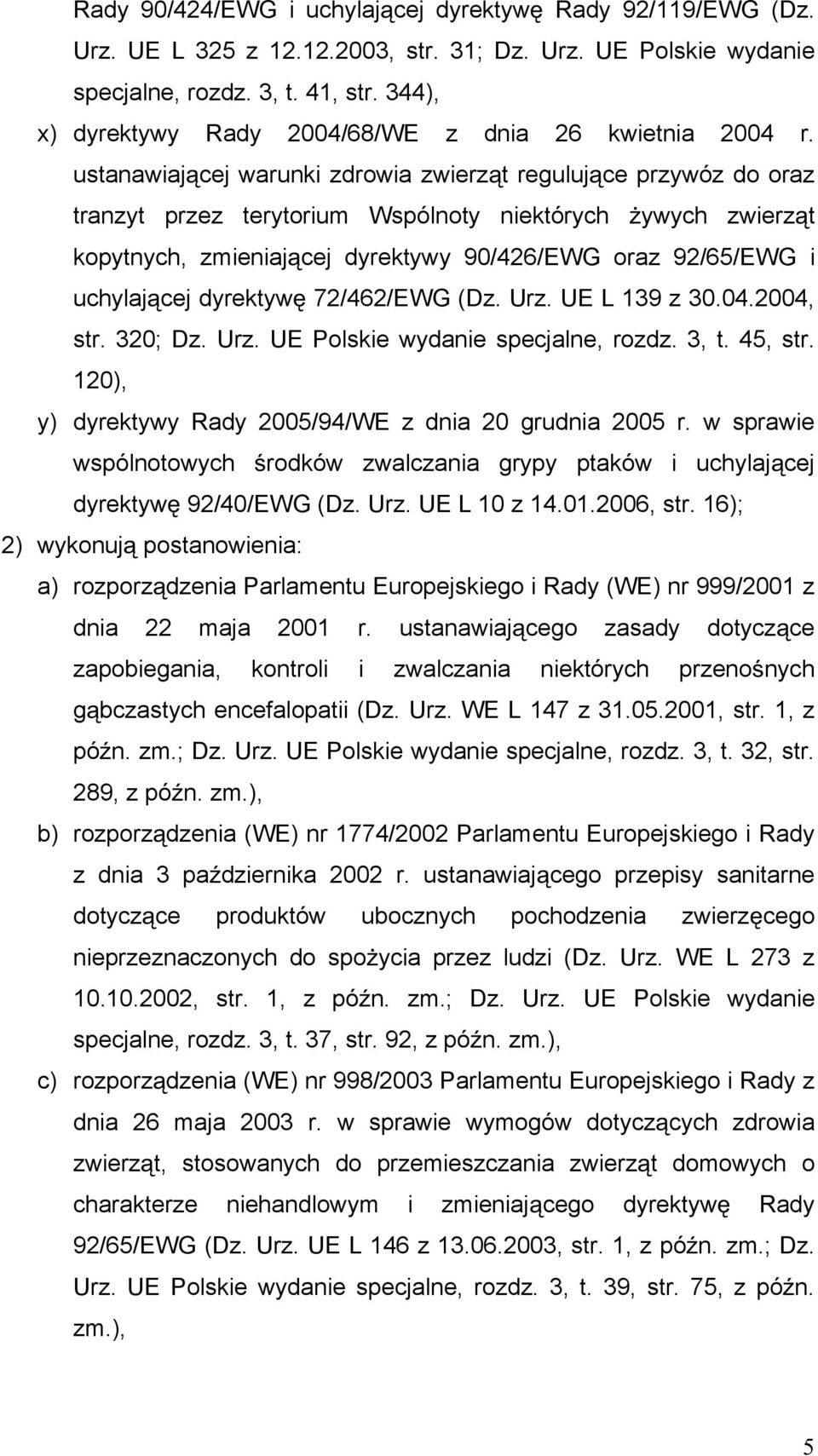 ustanawiaj cej warunki zdrowia zwierz t reguluj ce przywóz do oraz tranzyt przez terytorium Wspólnoty niektórych ywych zwierz t kopytnych, zmieniaj cej dyrektywy 90/426/EWG oraz 92/65/EWG i uchylaj