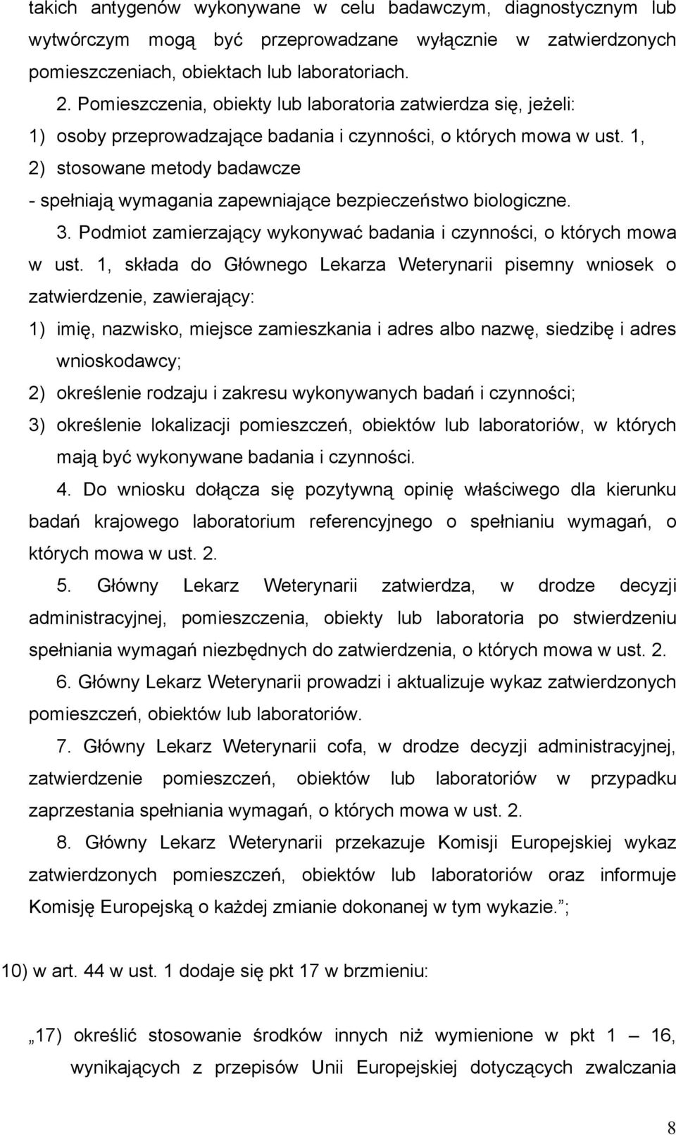 1, 2) stosowane metody badawcze - spe niaj wymagania zapewniaj ce bezpiecze stwo biologiczne. 3. Podmiot zamierzaj cy wykonywa badania i czynno ci, o których mowa w ust.