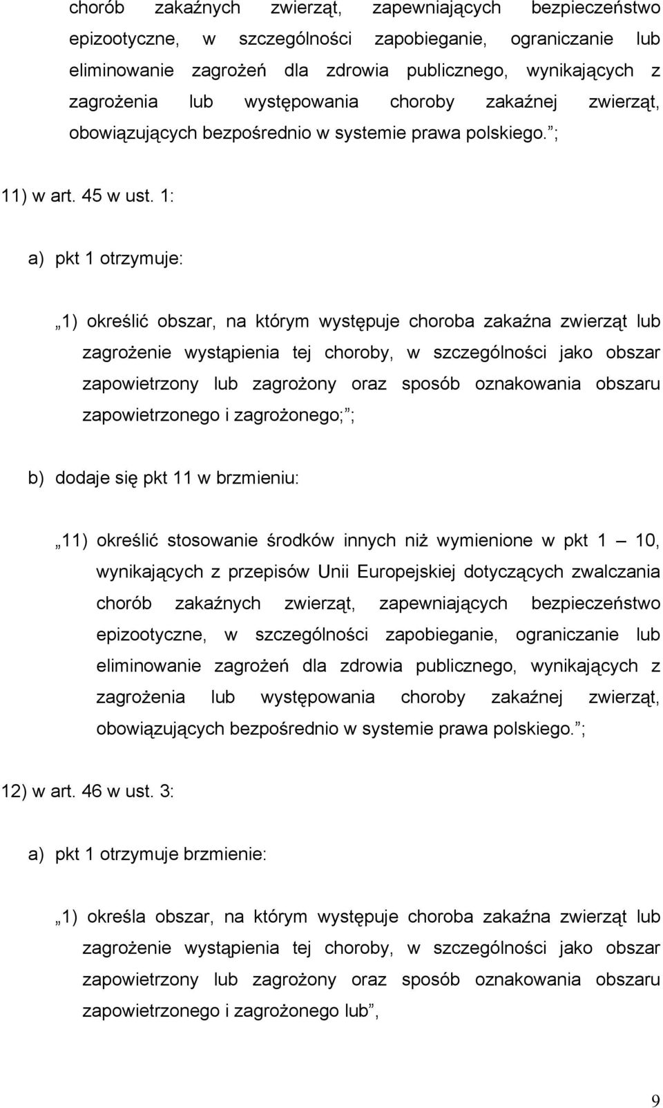 1: a) pkt 1 otrzymuje: 1) okre li obszar, na którym wyst puje choroba zaka na zwierz t lub zagro enie wyst pienia tej choroby, w szczególno ci jako obszar zapowietrzony lub zagro ony oraz sposób