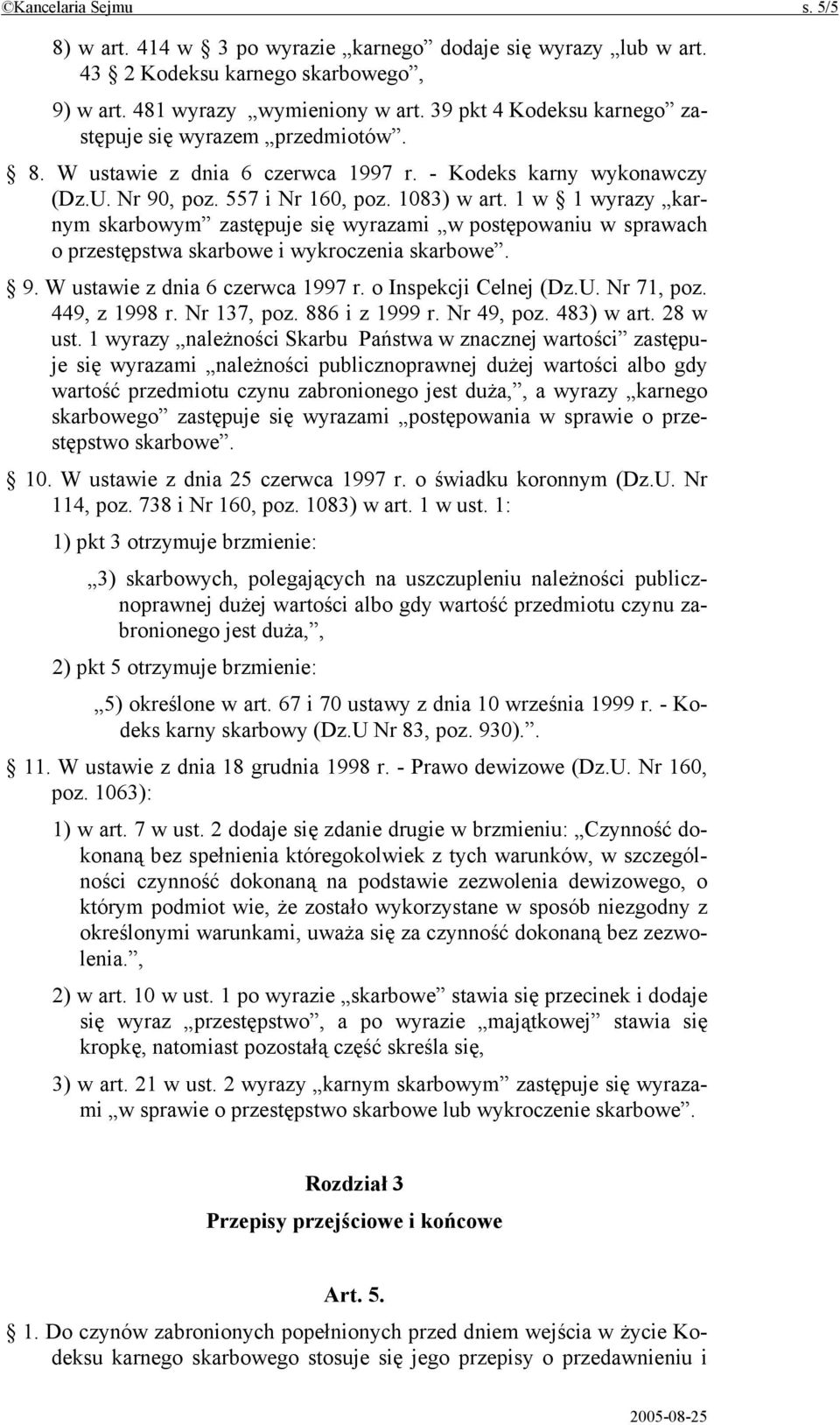 1 w 1 wyrazy karnym skarbowym zastępuje się wyrazami w postępowaniu w sprawach o przestępstwa skarbowe i wykroczenia skarbowe. 9. W ustawie z dnia 6 czerwca 1997 r. o Inspekcji Celnej (Dz.U.