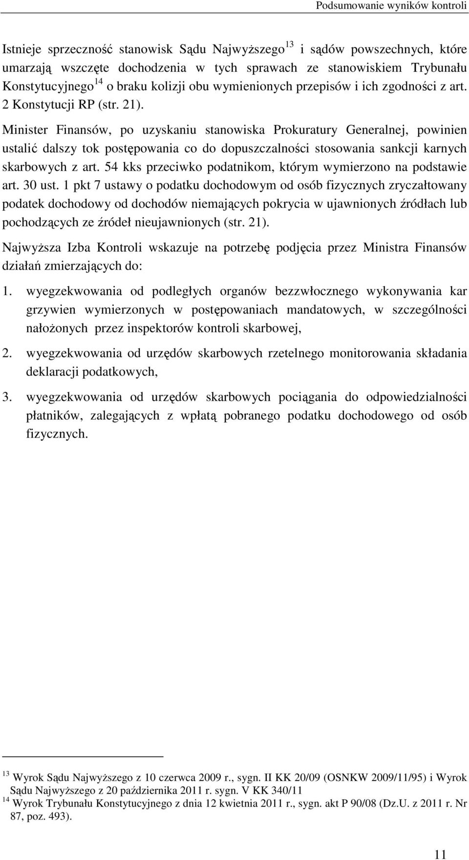 Minister Finansów, po uzyskaniu stanowiska Prokuratury Generalnej, powinien ustalić dalszy tok postępowania co do dopuszczalności stosowania sankcji karnych skarbowych z art.