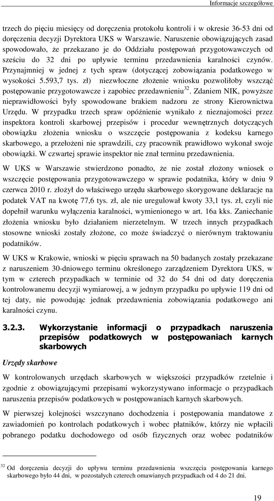 Przynajmniej w jednej z tych spraw (dotyczącej zobowiązania podatkowego w wysokości 5.593,7 tys.