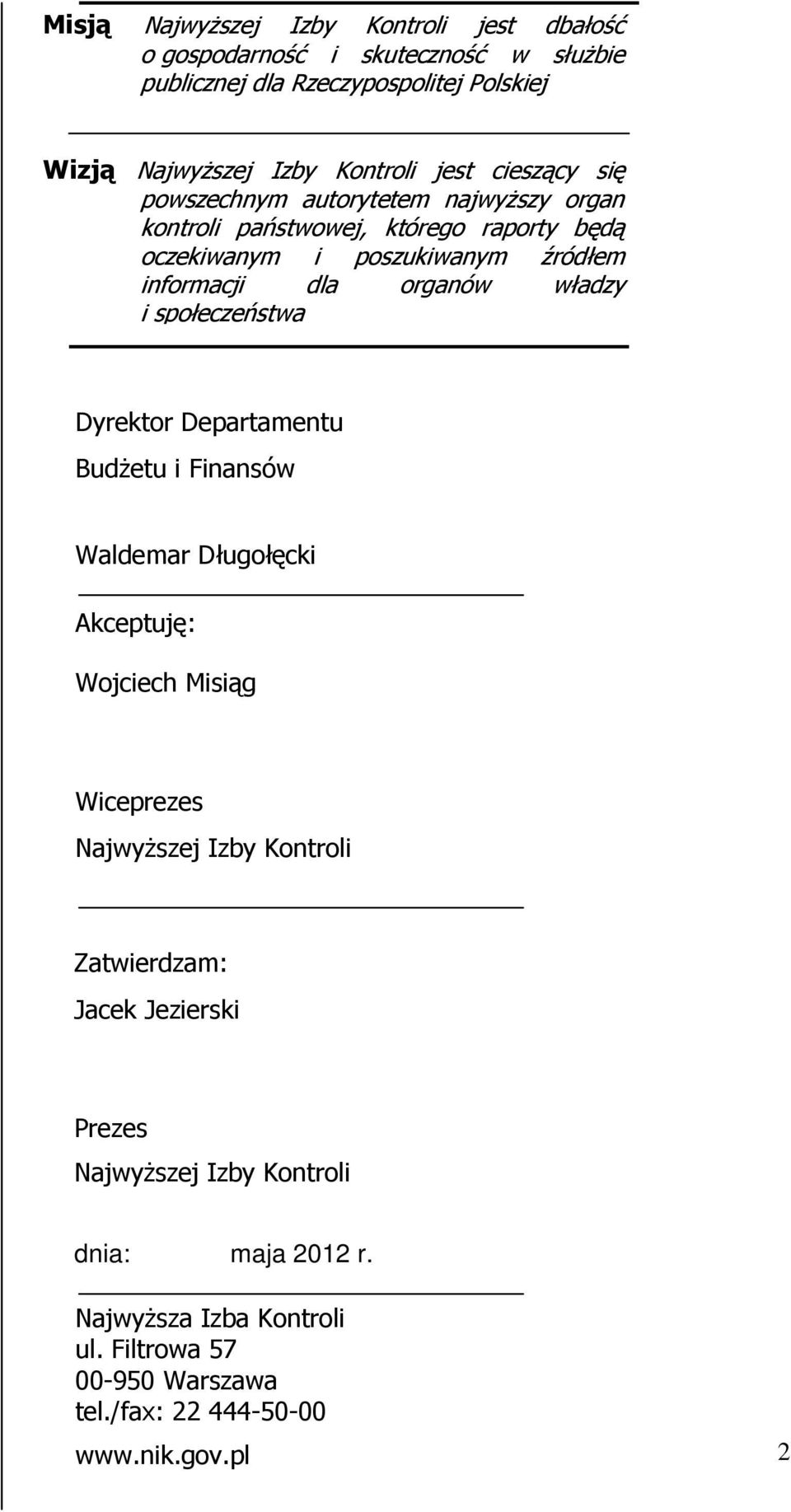 władzy i społeczeństwa Dyrektor Departamentu Budżetu i Finansów Waldemar Długołęcki Akceptuję: Wojciech Misiąg Wiceprezes Najwyższej Izby Kontroli