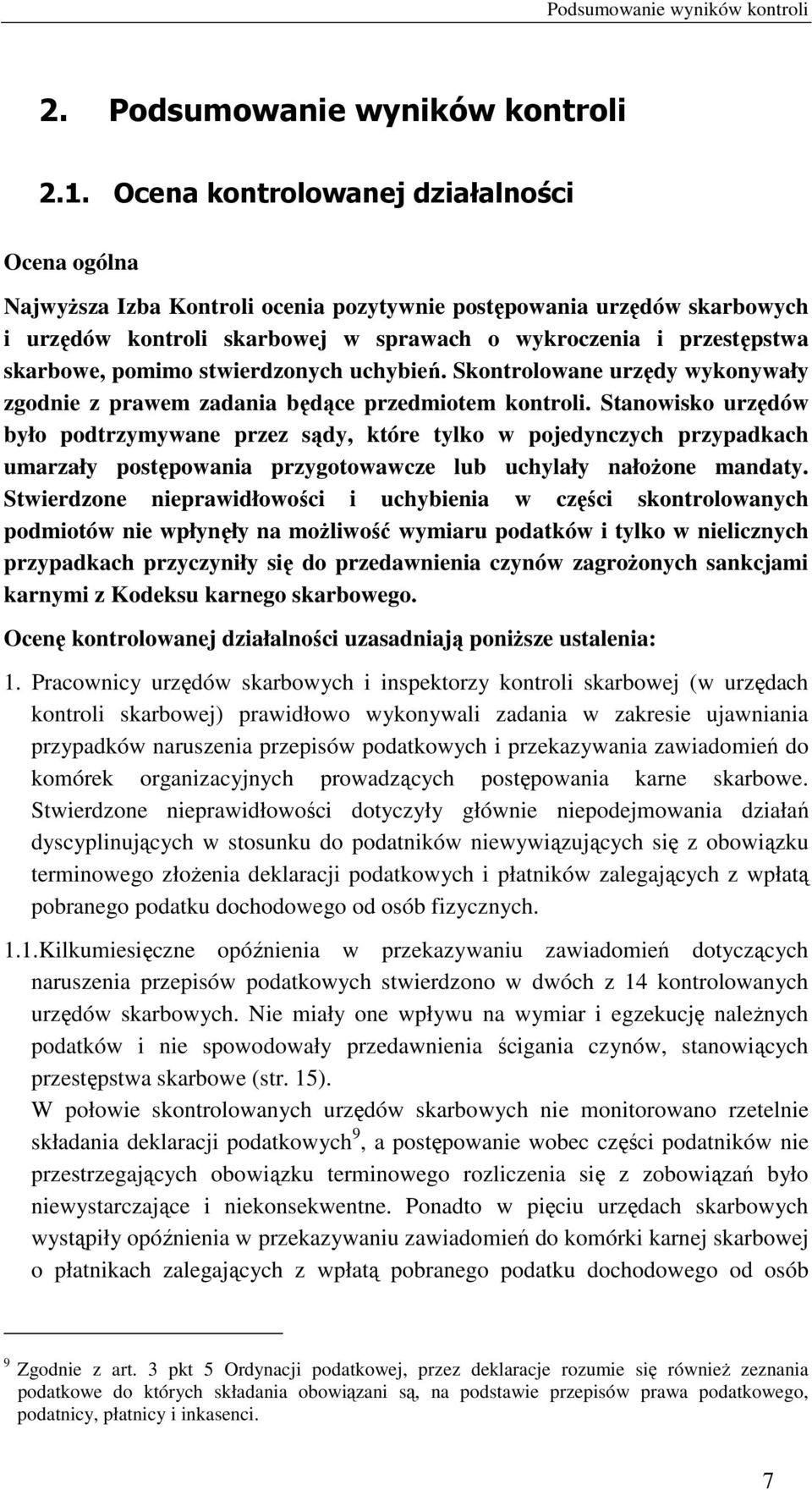 pomimo stwierdzonych uchybień. Skontrolowane urzędy wykonywały zgodnie z prawem zadania będące przedmiotem kontroli.