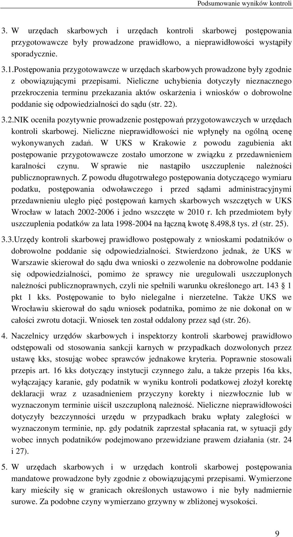 Nieliczne uchybienia dotyczyły nieznacznego przekroczenia terminu przekazania aktów oskarżenia i wniosków o dobrowolne poddanie się odpowiedzialności do sądu (str. 22