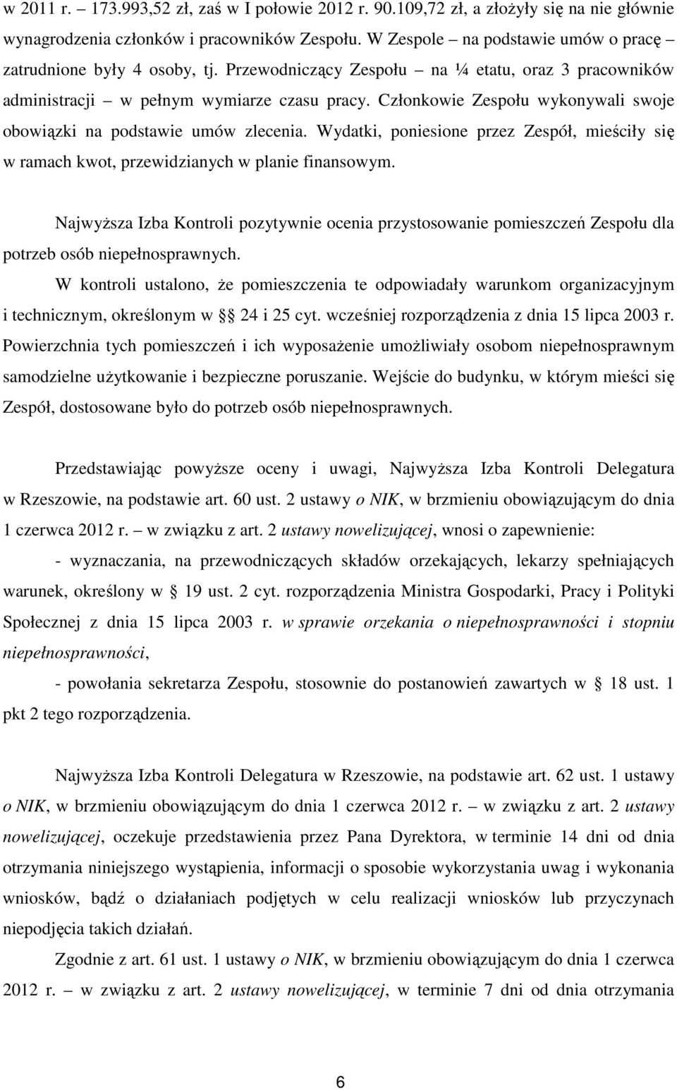 Członkowie Zespołu wykonywali swoje obowiązki na podstawie umów zlecenia. Wydatki, poniesione przez Zespół, mieściły się w ramach kwot, przewidzianych w planie finansowym.