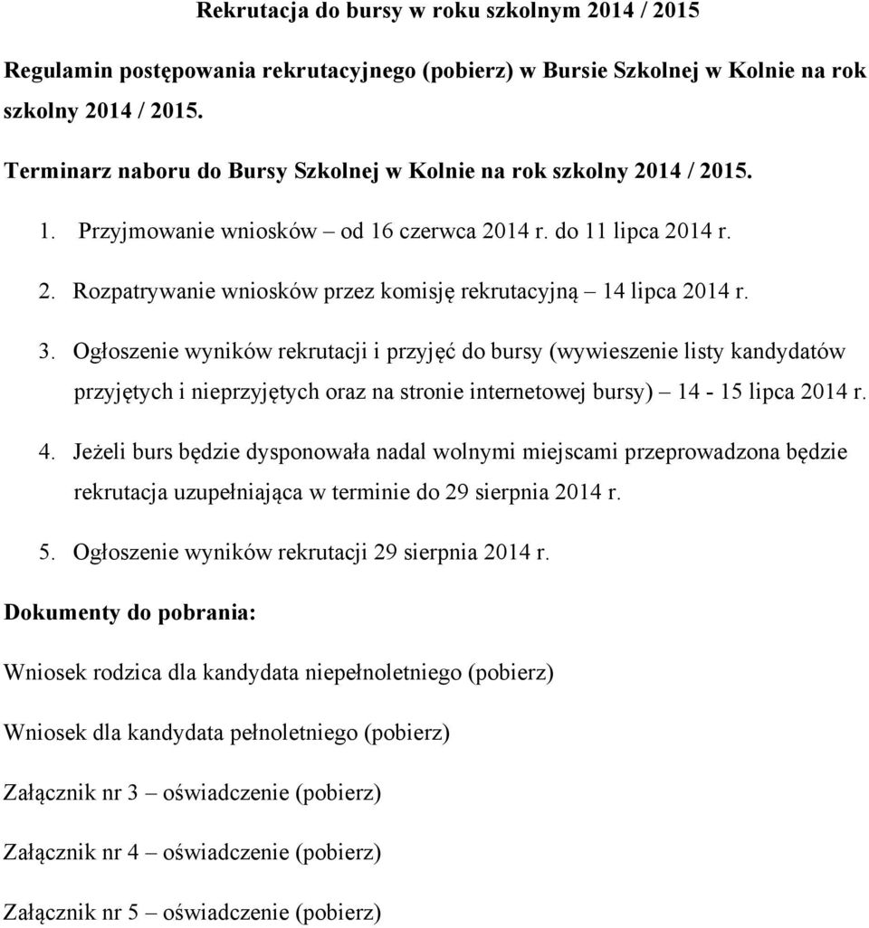 3. Ogłoszenie wyników rekrutacji i przyjęć do bursy (wywieszenie listy kandydatów przyjętych i nieprzyjętych oraz na stronie internetowej bursy) 14-15 lipca 2014 r. 4.