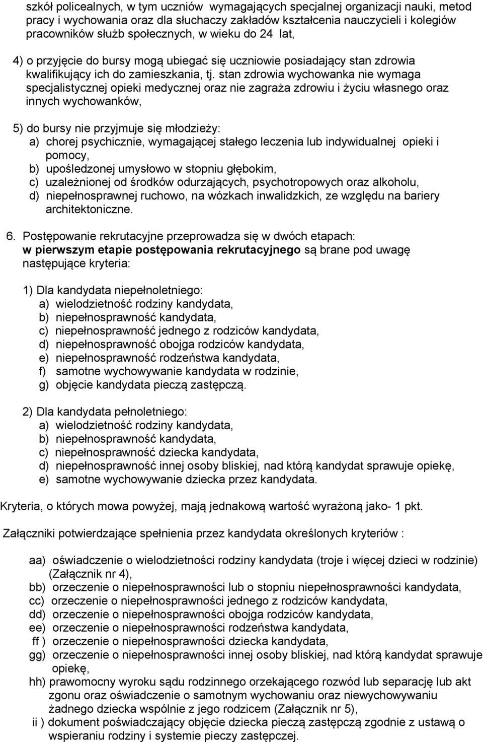 stan zdrowia wychowanka nie wymaga specjalistycznej opieki medycznej oraz nie zagraża zdrowiu i życiu własnego oraz innych wychowanków, 5) do bursy nie przyjmuje się młodzieży: a) chorej psychicznie,