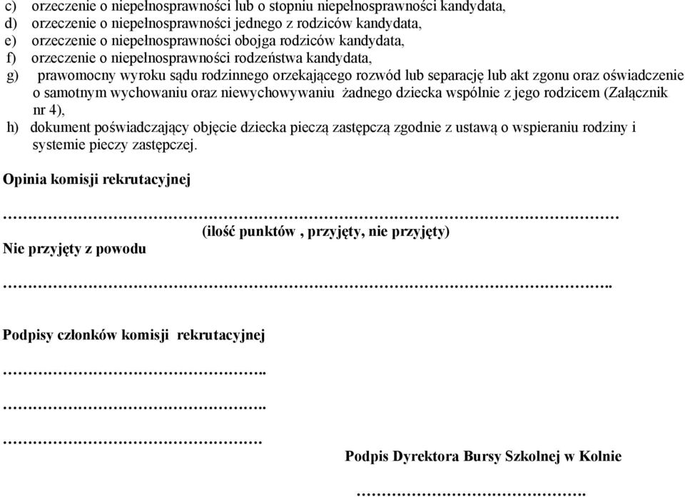 wychowaniu oraz niewychowywaniu żadnego dziecka wspólnie z jego rodzicem (Załącznik nr 4), h) dokument poświadczający objęcie dziecka pieczą zastępczą zgodnie z ustawą o wspieraniu rodziny i