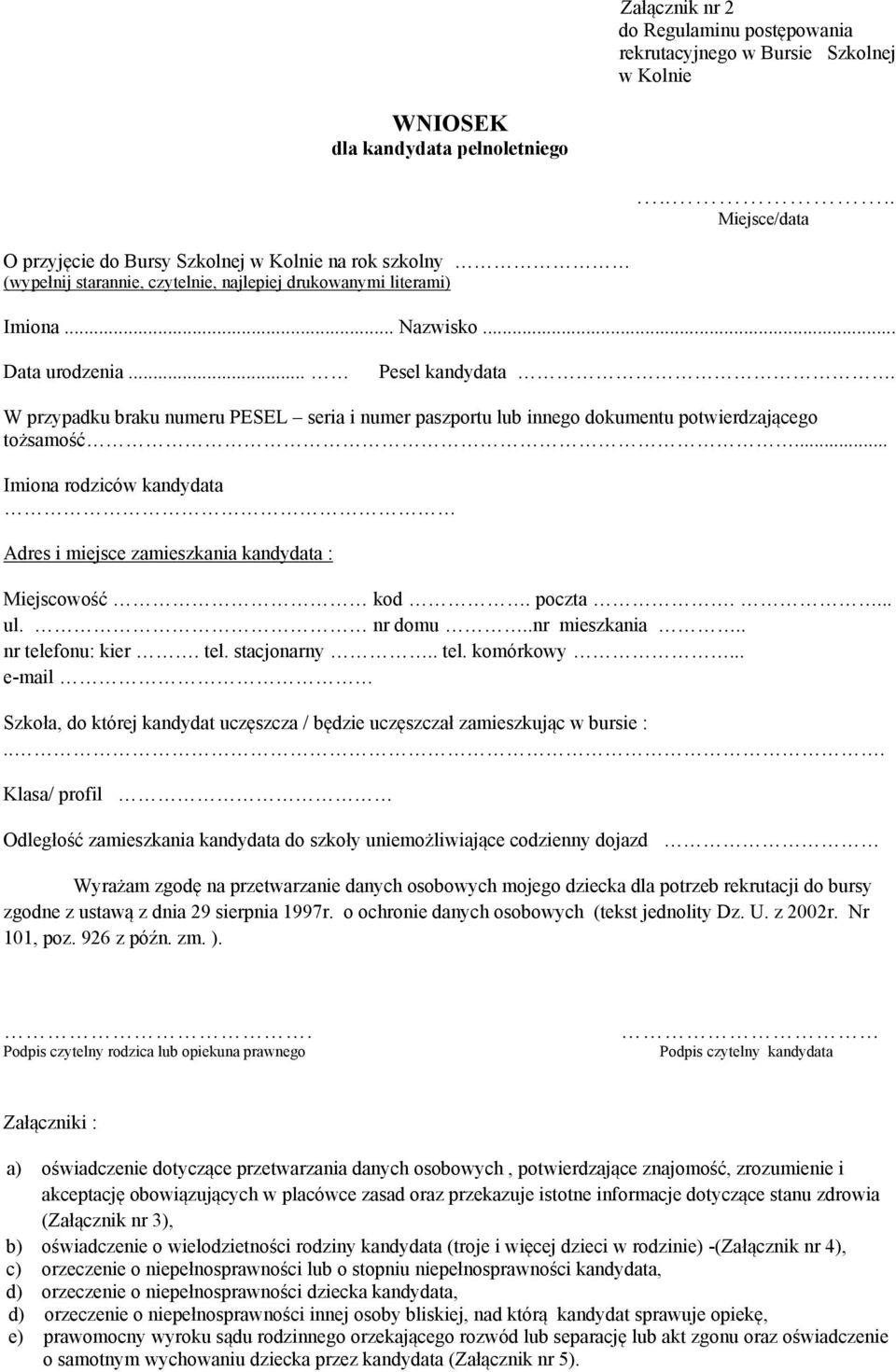 W przypadku braku numeru PESEL seria i numer paszportu lub innego dokumentu potwierdzającego tożsamość... Imiona rodziców kandydata Adres i miejsce zamieszkania kandydata : Miejscowość kod. poczta.