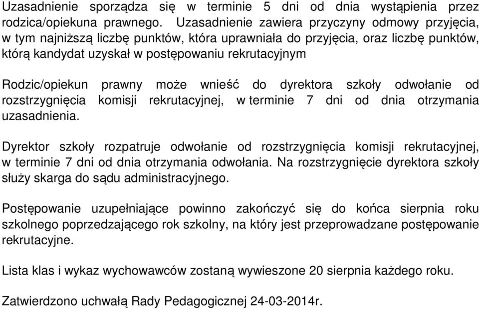 prawny może wnieść do dyrektora szkoły odwołanie od rozstrzygnięcia komisji rekrutacyjnej, w terminie 7 dni od dnia otrzymania uzasadnienia.