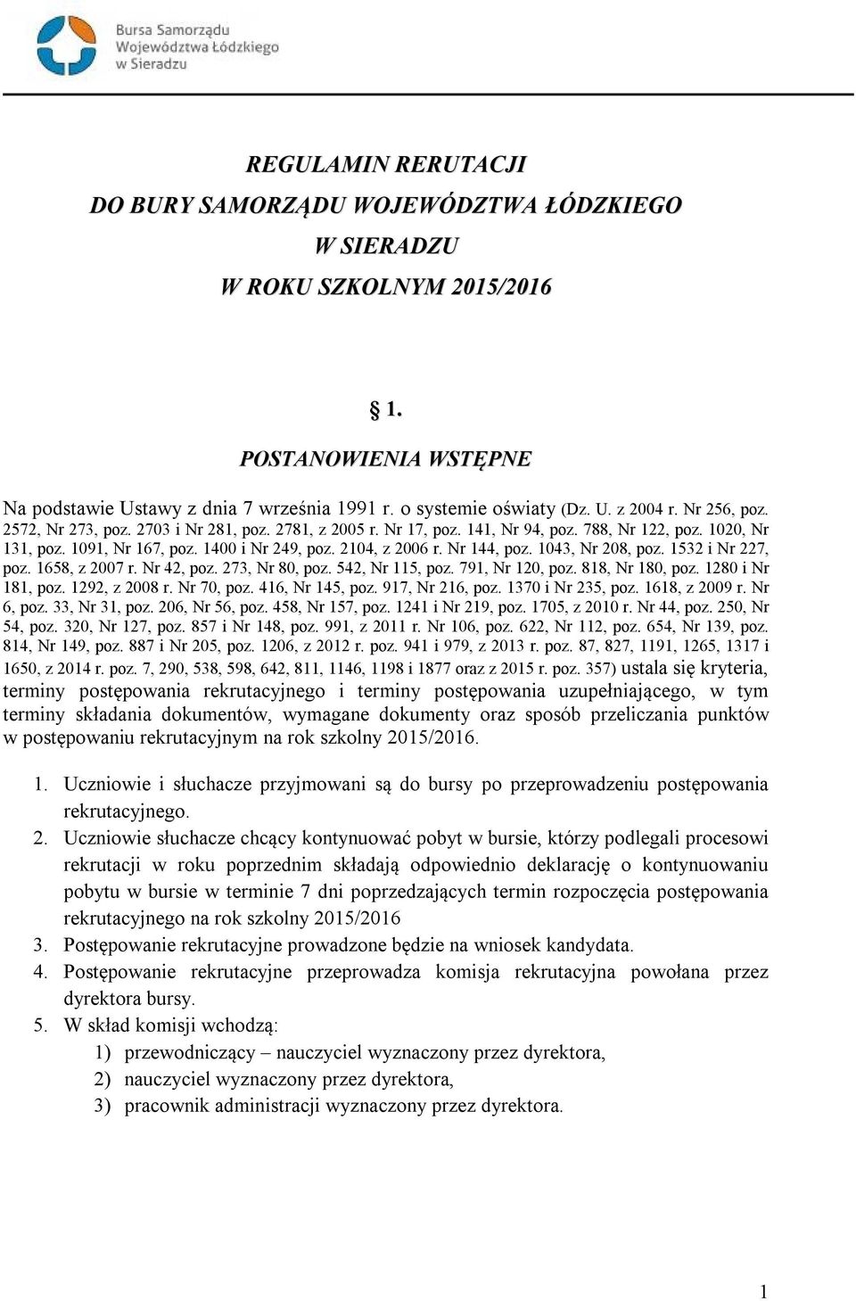 Nr 144, poz. 1043, Nr 208, poz. 1532 i Nr 227, poz. 1658, z 2007 r. Nr 42, poz. 273, Nr 80, poz. 542, Nr 115, poz. 791, Nr 120, poz. 818, Nr 180, poz. 1280 i Nr 181, poz. 1292, z 2008 r. Nr 70, poz.