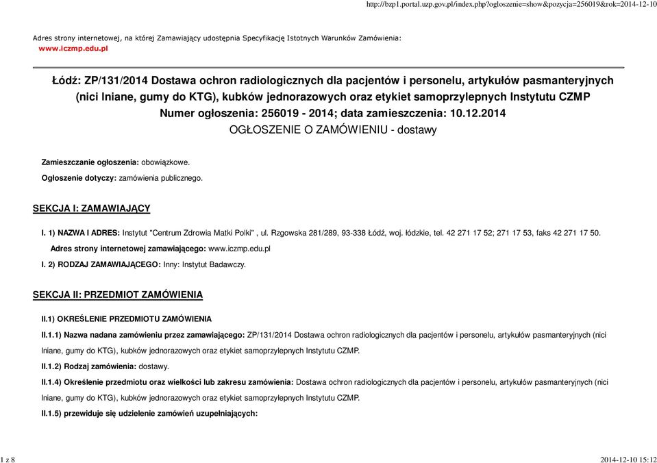 Numer ogłoszenia: 256019-2014; data zamieszczenia: 10.12.2014 OGŁOSZENIE O ZAMÓWIENIU - dostawy Zamieszczanie ogłoszenia: obowiązkowe. Ogłoszenie dotyczy: zamówienia publicznego.