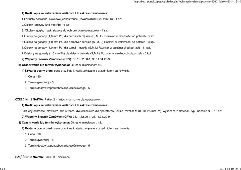 szt. 5.Osłona na gonady (1,0 mm Pb) dla dorosłych żeńskie (S, M, L) Rozmiar w zależności od potrzeb - 3 kpl. 6.