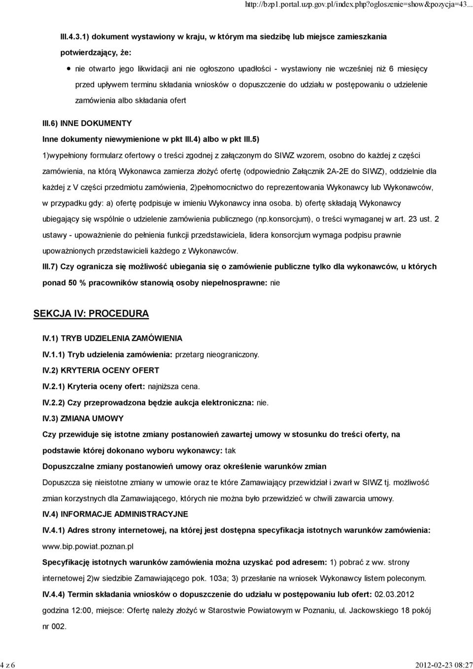 1) dokument wystawiony w kraju, w którym ma siedzibę lub miejsce zamieszkania potwierdzający, Ŝe: nie otwarto jego likwidacji ani nie ogłoszono upadłości - wystawiony nie wcześniej niŝ 6 miesięcy