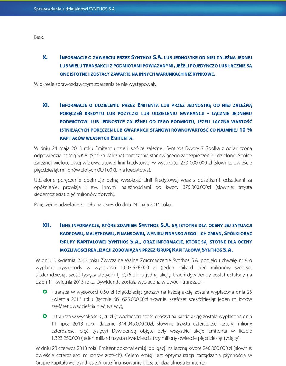 INFORMACJE O UDZIELENIU PRZEZ EMITENTA LUB PRZEZ JEDNOSTKĘ OD NIEJ ZALEŻNĄ PORĘCZEŃ KREDYTU LUB POŻYCZKI LUB UDZIELENIU GWARANCJI - ŁĄCZNIE JEDNEMU PODMIOTOWI LUB JEDNOSTCE ZALEŻNEJ OD TEGO PODMIOTU,