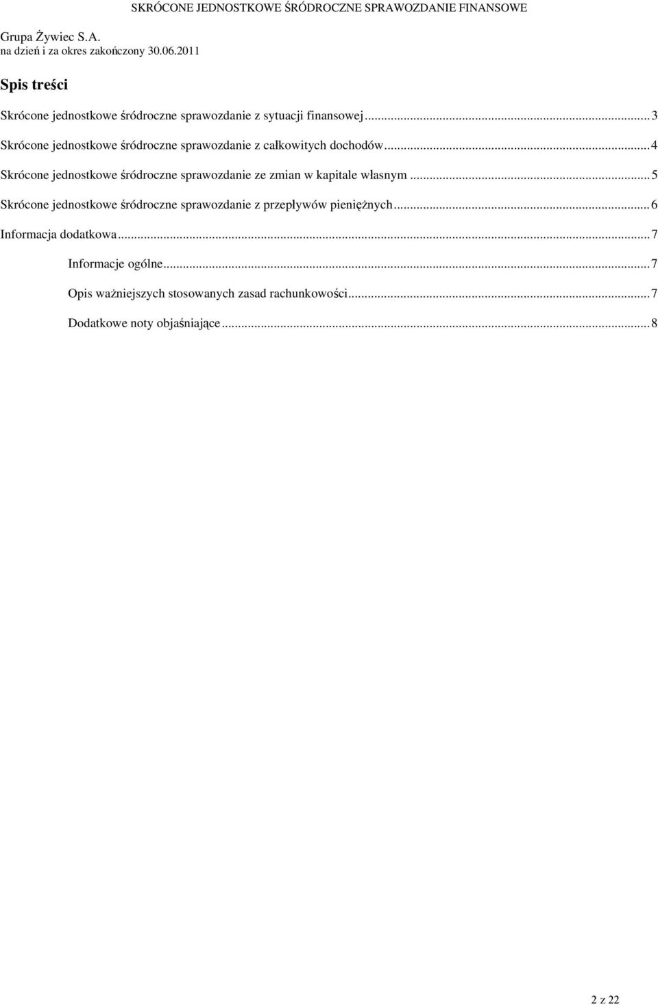 ..4 Skrócone jednostkowe śródroczne sprawozdanie ze zmian w kapitale własnym.