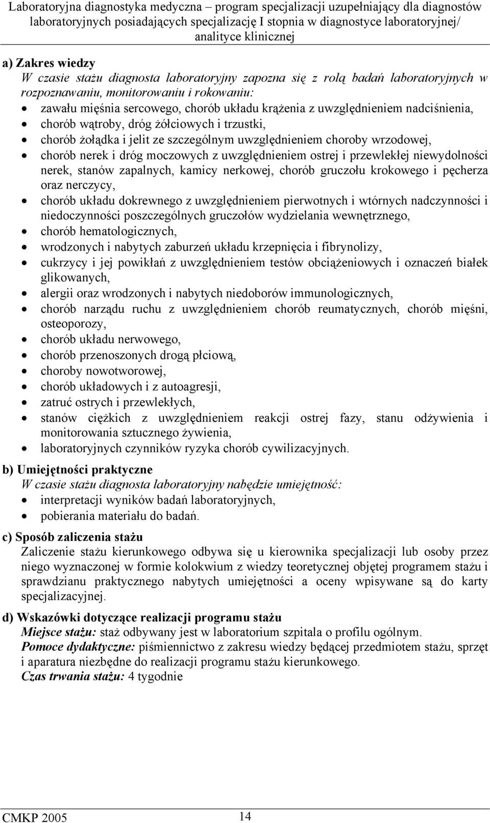 niewydolności nerek, stanów zapalnych, kamicy nerkowej, chorób gruczołu krokowego i pęcherza oraz nerczycy, chorób układu dokrewnego z uwzględnieniem pierwotnych i wtórnych nadczynności i