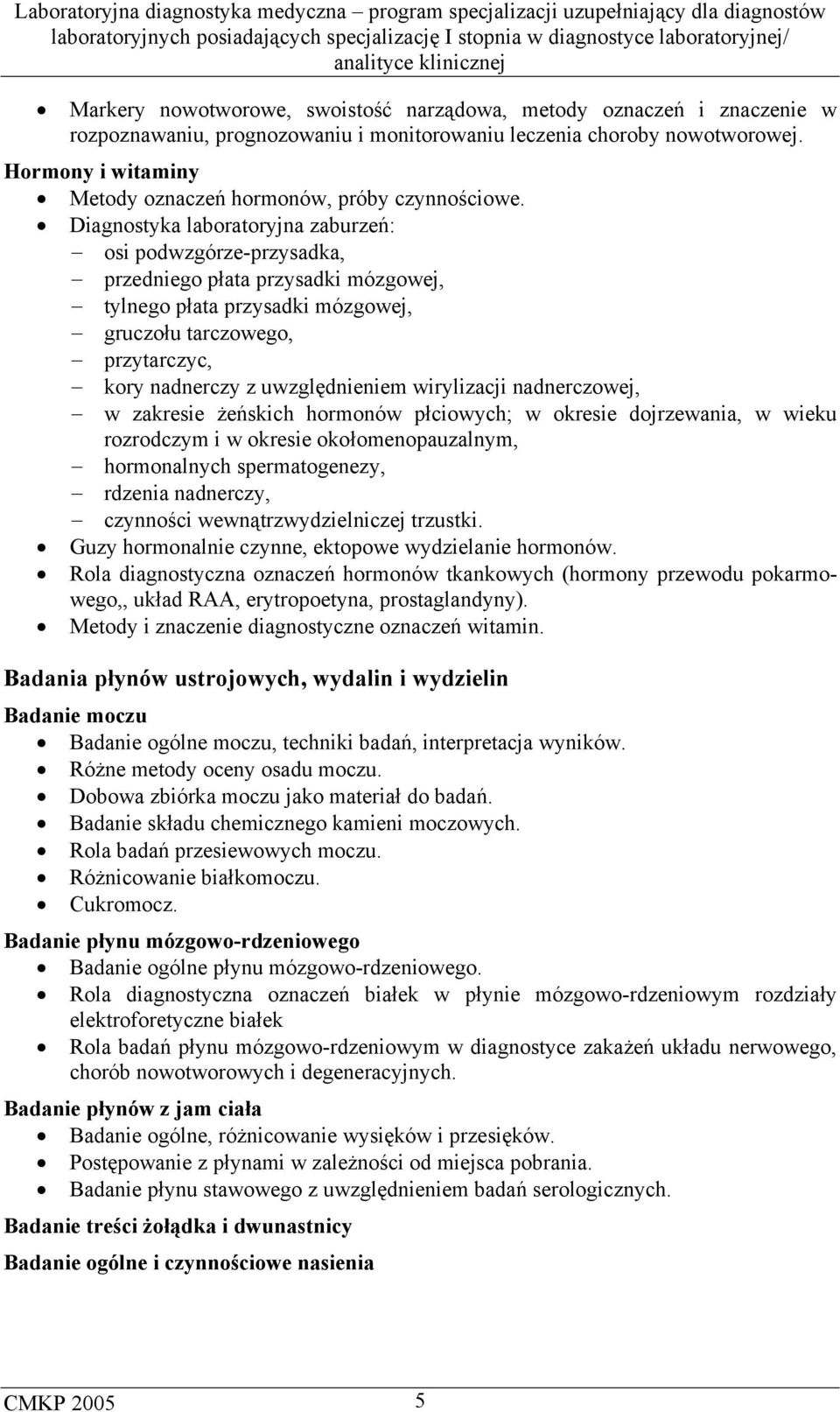 Diagnostyka laboratoryjna zaburzeń: osi podwzgórze-przysadka, przedniego płata przysadki mózgowej, tylnego płata przysadki mózgowej, gruczołu tarczowego, przytarczyc, kory nadnerczy z uwzględnieniem