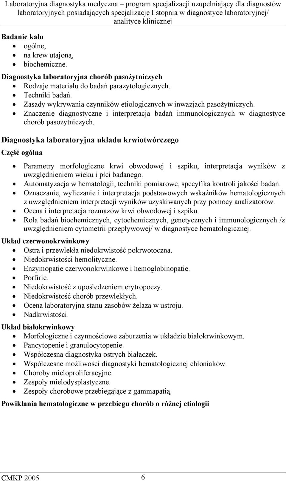 Diagnostyka laboratoryjna układu krwiotwórczego Część ogólna Parametry morfologiczne krwi obwodowej i szpiku, interpretacja wyników z uwzględnieniem wieku i płci badanego.