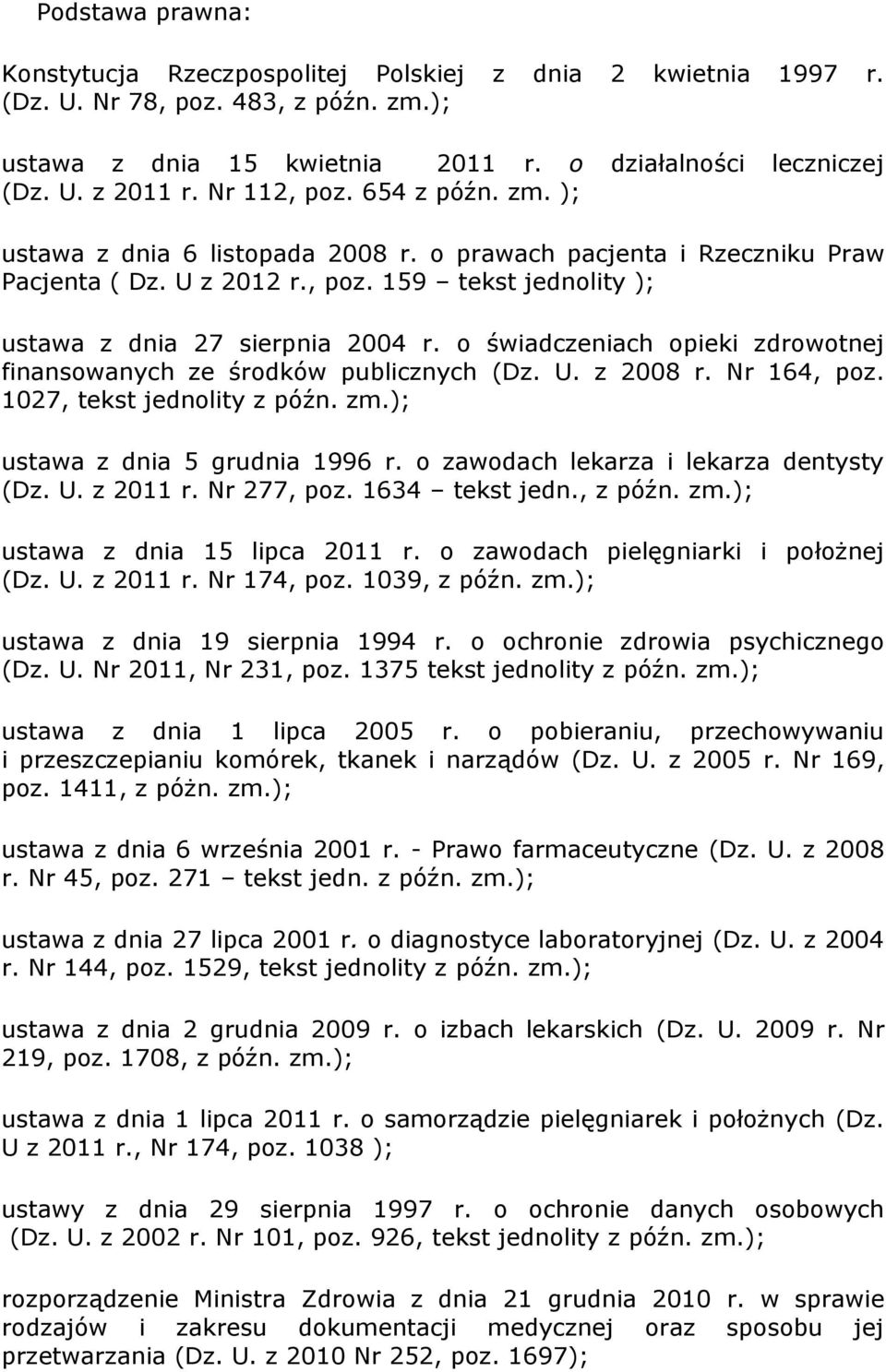 o świadczeniach opieki zdrowotnej finansowanych ze środków publicznych (Dz. U. z 2008 r. Nr 164, poz. 1027, tekst jednolity z późn. zm.); ustawa z dnia 5 grudnia 1996 r.