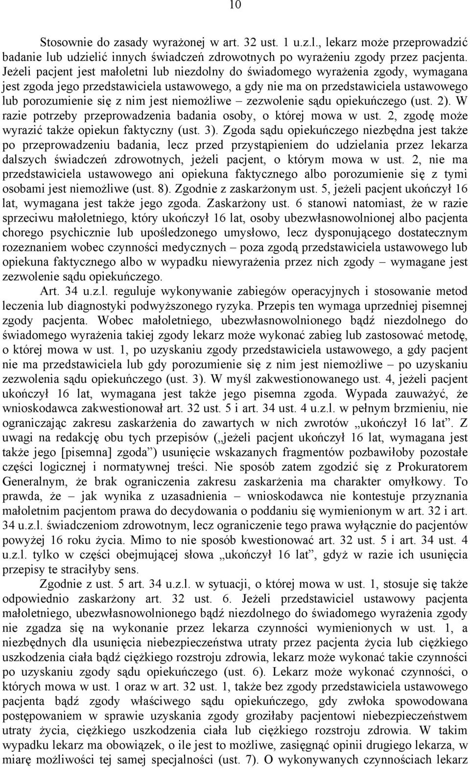 jest niemożliwe zezwolenie sądu opiekuńczego (ust. 2). W razie potrzeby przeprowadzenia badania osoby, o której mowa w ust. 2, zgodę może wyrazić także opiekun faktyczny (ust. 3).