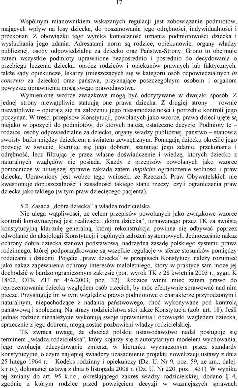 Adresatami norm są rodzice, opiekunowie, organy władzy publicznej, osoby odpowiedzialne za dziecko oraz Państwa-Strony.