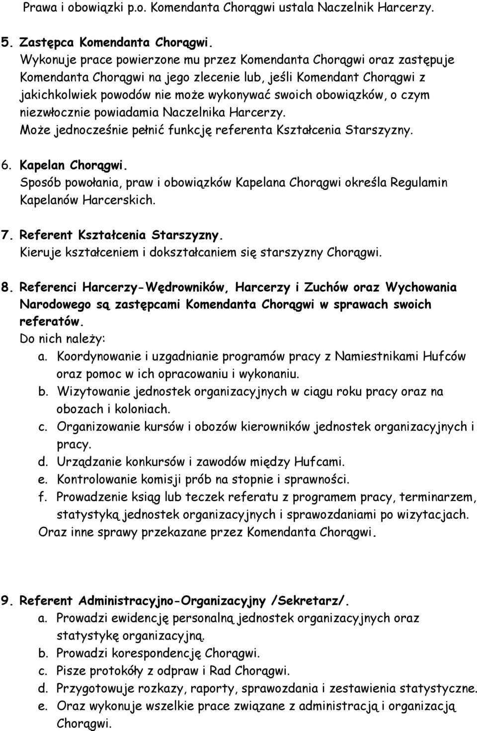 o czym niezwłocznie powiadamia Naczelnika Harcerzy. Może jednocześnie pełnić funkcję referenta Kształcenia Starszyzny. 6. Kapelan Chorągwi.