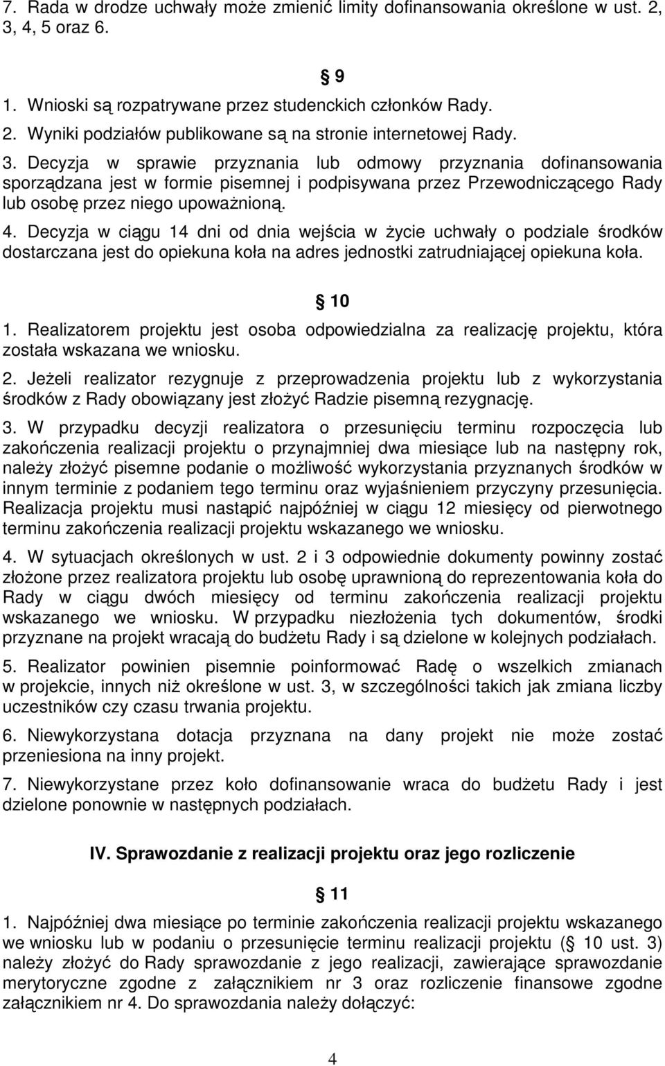 Decyzja w ciągu 14 dni od dnia wejścia w Ŝycie uchwały o podziale środków dostarczana jest do opiekuna koła na adres jednostki zatrudniającej opiekuna koła. 10 1.