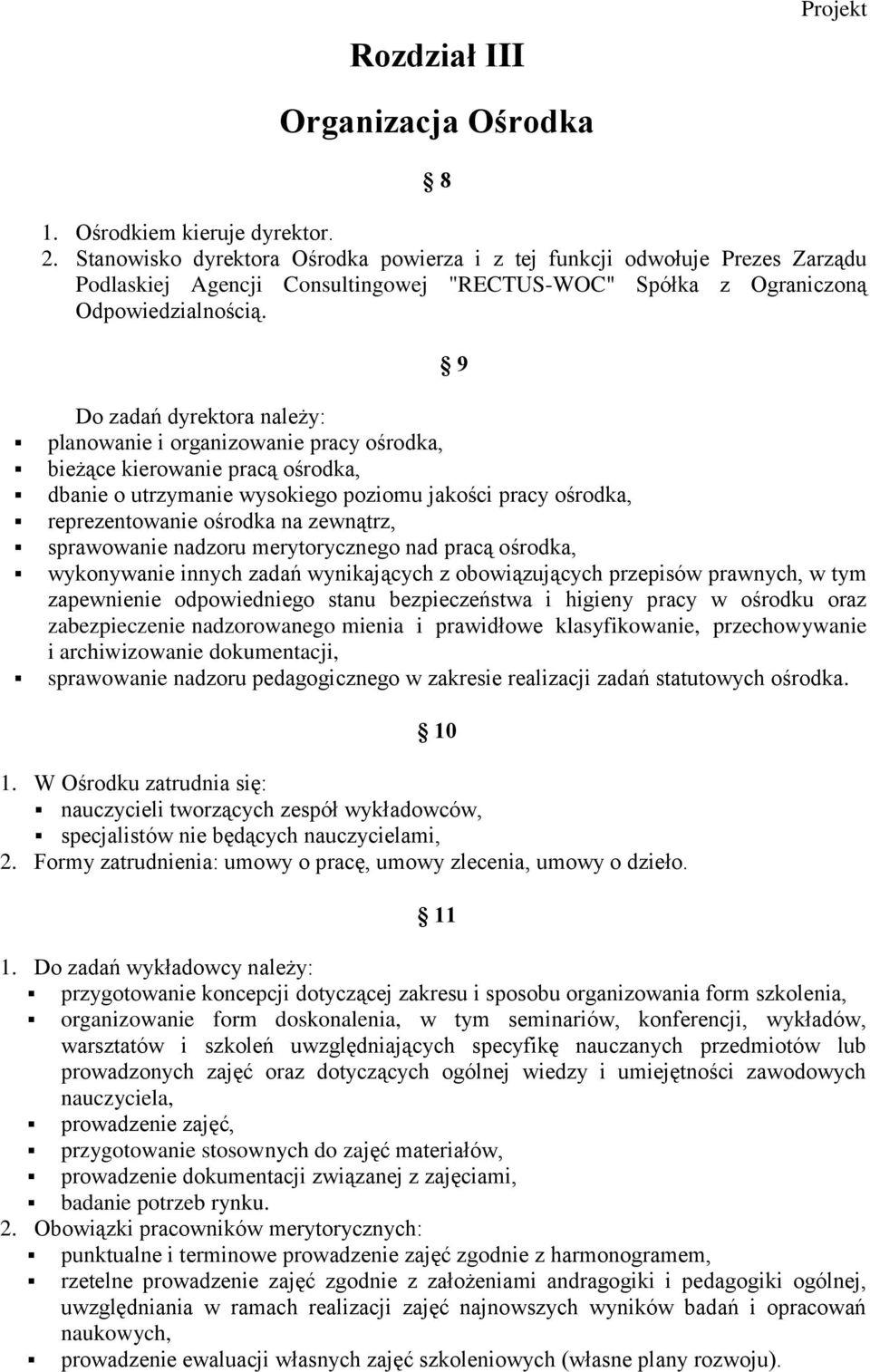 9 Do zadań dyrektora należy: planowanie i organizowanie pracy ośrodka, bieżące kierowanie pracą ośrodka, dbanie o utrzymanie wysokiego poziomu jakości pracy ośrodka, reprezentowanie ośrodka na