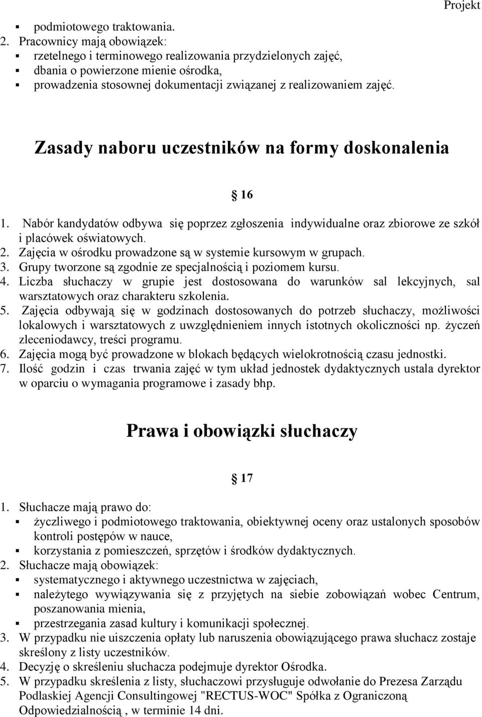 Zasady naboru uczestników na formy doskonalenia 16 1. Nabór kandydatów odbywa się poprzez zgłoszenia indywidualne oraz zbiorowe ze szkół i placówek oświatowych. 2.