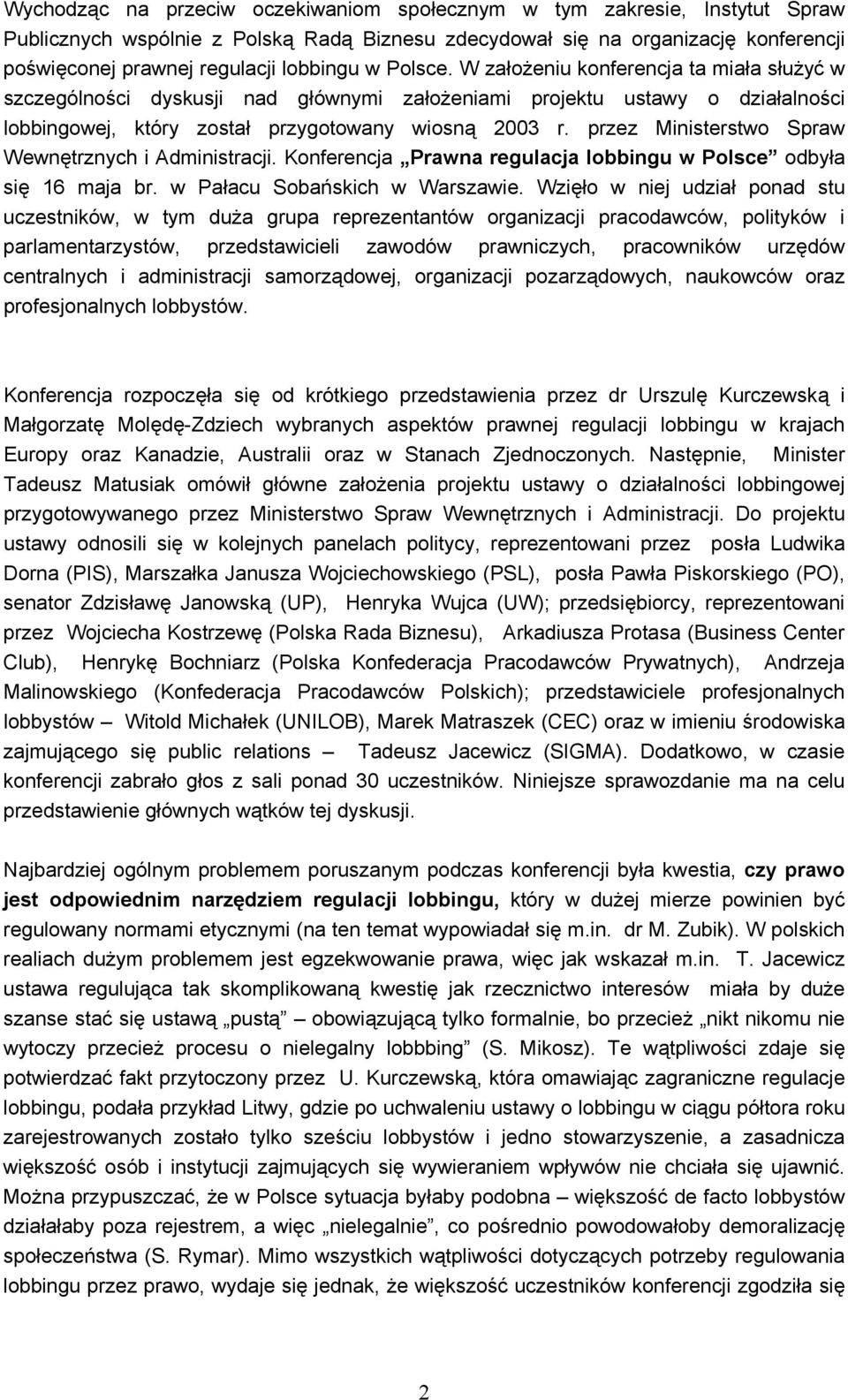 przez Ministerstwo Spraw Wewnętrznych i Administracji. Konferencja Prawna regulacja lobbingu w Polsce odbyła się 16 maja br. w Pałacu Sobańskich w Warszawie.