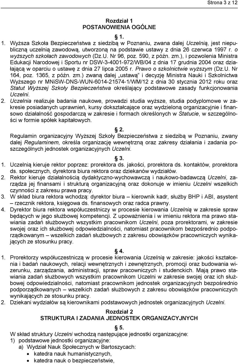 ), i pozwolenia Ministra Edukacji Narodowej i Sportu nr DSW-3-4001-972/WB/04 z dnia 17 grudnia 2004 oraz działającą w oparciu o ustawę z dnia 27 lipca 2005 r. Prawo o szkolnictwie wyższym (Dz.U.