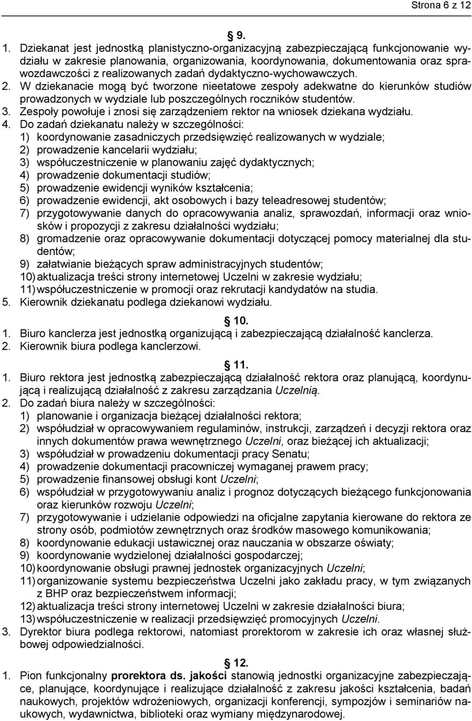 realizowanych zadań dydaktyczno-wychowawczych. 2. W dziekanacie mogą być tworzone nieetatowe zespoły adekwatne do kierunków studiów prowadzonych w wydziale lub poszczególnych roczników studentów. 3.